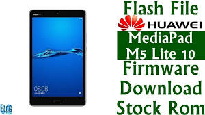 Flash File Huawei Mediapad M5 Lite 10 Bah2 L09 Firmware Download Stock Rom Firmware Huawei Rom