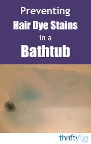 Preventing Hair Dye Stains In A Bathtub Hair Dye Removal Diy Hair Color Remover Dyed Hair