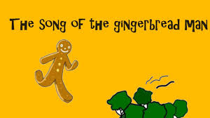 The gingerbread man, the one i'll eat. The Gingerbread Man A Song For Children Youtube