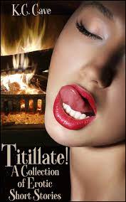 Titillate!: A Collection of Erotic Short Stories eBook by K.C. Cave - EPUB  Book | Rakuten Kobo United States