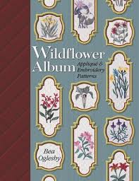 Hand embroidery, machine embroidery, and applique. Wildflower Album Applique Embroidery Patterns Oglesby Bea 9781574327595 Amazon Com Books