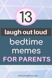 13 Funny Bedtime Memes For When The Parenting Struggle Gets Real With Love Becca Blogging Quotes Mom Humor Funny Parenting Memes