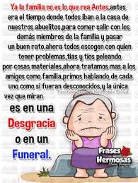 Ya La Familia No Es Lo Que Era Antes Antes Era El Tiempo Donde Todos Iban A Comer A Casa De Los Abuelitos Frases Motivadoras Frases De Optimismo Frases Crueles