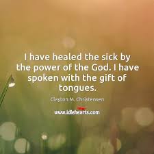 I am a believer in christ so i believe in the. I Have Healed The Sick By The Power Of The God I Have Spoken With The Gift Of Tongues Idlehearts
