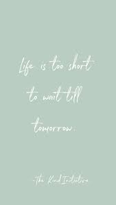 Life Is Too Short To Wait Till Tomorrow Cute Short Quotes Tomorrow Quotes Short Positive Quotes But you can become more motivated to study in the short term by reading inspirational quotes. life is too short to wait till tomorrow