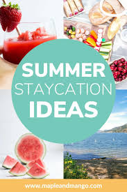 A staycation is a perfect getaway from your daily life — and it costs much less money and time than a regular vacation. Fun Summer Staycation Ideas Maple Mango