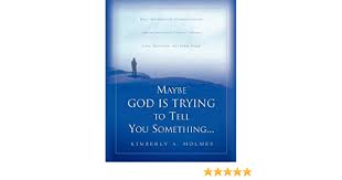 Maybe god is trying to tell you something. Maybe God Is Trying To Tell You Something Amazon De Holmes Kimberly A Fremdsprachige Bucher