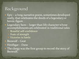 Epic A Long Narrative Poem Sometimes Developed Orally That Celebrates The Deeds Of A Legendary Or Heroic Figure Legendary Hero Larger Than Life Character Ppt Download