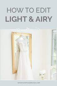 How To Have A Light And Airy Photography Style Light And Airy Photography Wedding Photography Tips Light Airy