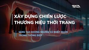 Xây dựng thương hiệu thời trang: chìa khóa nằm ở sự sáng tạo không ngừng và  nhất quán trong thông điệp
