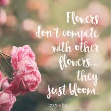 We did not find results for: Flowers Don T Compete They Just Bloom Remind Yourself Everyday That You Are Exactly Who You Are Suppose You Are Beautiful Quotes Dont Compete Flower Quotes