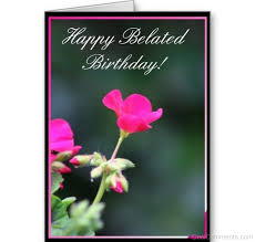 My wishes for you are forever, may you always get the best in life. Happy Belated Birthday With Pink Flower Desicomments Com