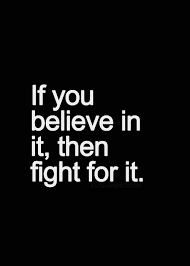 If You Believe In It Then Fight For It Inspirational Quotes Pictures Words Quotes Quotes