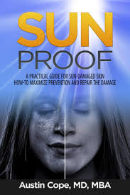Sun Proof: A Practical Guide for Sun-Damaged Skin. How-To Maximize  Prevention and Repair the Damage. by Austin Cope MD