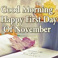 Good Morning Happy First Day Of November Good Morning November Hello November November Quotes Hello November Good Morning Happy