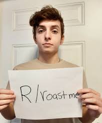My name must taste good because it's always in your mouth. My Brother Doesn T Think He Can Be Roasted Show Him What Reddit Is Really About Roastme