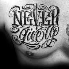 Maybe you would like to learn more about one of these? 60 Never Give Up Tattoos For Men Phrase Design Ideas