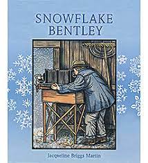 Bentley's enthusiasm for photographing snowflakes was often misunderstood in his time, but his patience and determination revealed two important truths: Snowflake Bentley By Jacqueline Briggs Martin