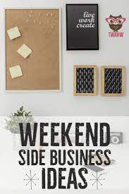 15 Marvelous Ways To Make Money On The Weekend Side Business Way To Make Money Great Business Ideas