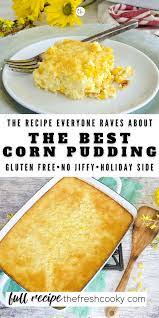 Best Ever Corn Pudding No Jiffy Mix The Fresh Cooky Recipe In 2021 Recipes Cooking Recipes Easy Family Meals