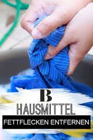 Fettflecken Entfernen Hausmittel Und Tipps Fetthaltige Speisen Hinterlassen Hartnackige Flecken Fettflecken Entfernen Fettflecken Flecken Entfernen Kleidung