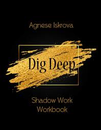 Healing is going to come from anyone or anywhere but inside of you, which is why putting in the work is important. Dig Deep Shadow Work Workbook Iskrova Agnese 9791716553515 Amazon Com Books