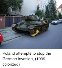 Discover more posts about poland memes. Ww3 Germany Invades Poland Meme Meme Wall