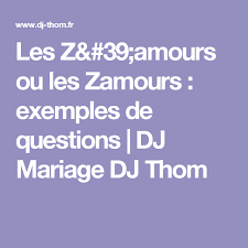 Entre 2006 et 2009, a été diffusée le mercredi et pendant les vacances scolaires, aux horaires habituels, la déclinaison les p'tits z'amours, où trois familles avec chacune deux enfants âgés de 7 à. Les Z 39 Amours Ou Les Zamours Exemples De Questions Dj Mariage Dj Thom Idee Jeux Mariage Jeux Mariage Questions