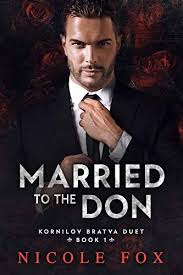 Married To The Don A Dark Russian Mafia Romance Kornilov Bratva Duet Book 1 Kindle Edition By Fox Nicole Romance In 2020 Dark Romance Books Book 1 Romance Books