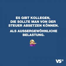 Es Gibt Kollegen Die Sollte Man Von Der Steuer Absetzen Konnen Als Aussergewohnliche Belastung Visual Statements Lustige Zitate Und Spruche Spruche Kollegen Spruche Arbeitskollegen Lustig