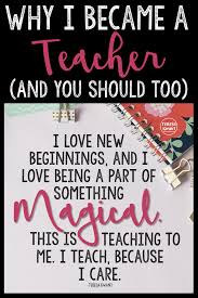 Why I Became A Teacher And You Should Too Becoming A Teacher Teacher Career Teacher Motivation