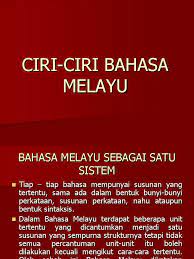 Sifat (unsur, tanda) yg khusus pd sesuatu (yg membezakannya drpd yg lain); Ciri Ciri Bahasa Melayu