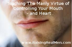Teaching The Manly Virtue Of Controlling Your Mouth And Heart Think Before You Speak Real Man Raising Boys