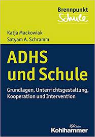 Adhs Und Schule Grundlagen Unterrichtsgestaltung Kooperation Und Intervention Brennpunkt Schule German Edition Mackowiak Katja Schramm Satyam A 9783170299948 Amazon Com Books