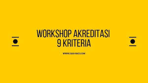 Workshop Akreditasi 9 Kriteria