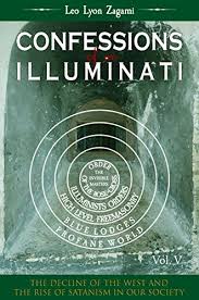 Confessions of an Illuminati Volume 5: The Decline of the West and the Rise  of Satanism in our Society by Leo Lyon Zagami