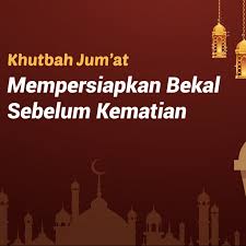 Izinkan sholat id, bupati minta khutbah dipersingkat. Khutbah Jumat Mempersiapkan Bekal Sebelum Kematian Kementrian Agama Ri