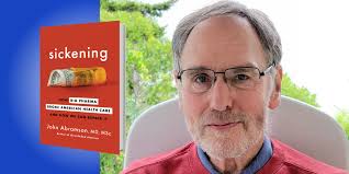 Sickening: How Big Pharma Broke American Health Care and How We Can Repair  It