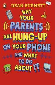 Why Your Parents Are Hung-Up on Your Phone and What To Do About It by Dean Burnett - Penguin Books New Zealand