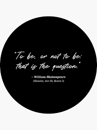Shakespeare Quote - "To be, or not to be: that is the question." from  Hamlet, Act III, Scene I (White) Sticker