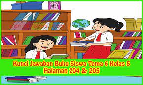 Kunci Jawaban Buku Siswa Tema 6 Kelas 5 Halaman 204 205 Sanjayaops