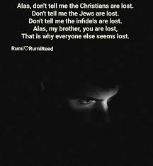 I Call No One Lost If I Know Of Them And They Need Light They Are Not Lost But I Am Not Aware Rumi Quotes Rumi Wonderful Words