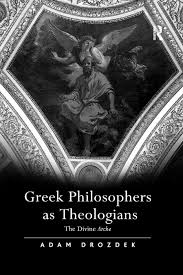 Wisdom from ancient greek philosophy: Greek Philosophers As Theologians The Divine Arche 1st Edition Ad
