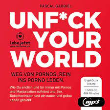 UNFUCK YOUR WORLD | Hörbuch Ratgeber MP3CD: Weg von Pornos, rein ins porno  Leben. : Pascal Gabriel, blue panther books, lebe.jetzt: Amazon.de: Bücher