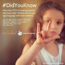 Did You Know More Than 70 Of Hearing Parents Who Have Deaf Children Do Not Use Sign Language With Their Children Deaf Children Deaf Awareness Deaf Culture