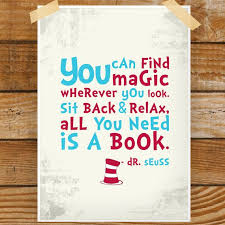 You Can Find Magic Wherever You Look Sit Back And Relax All You Need Is A Book Dr Seuss Seuss Quotes Dr Seuss Quotes Book Quotes