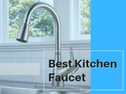 best kitchen faucet reviews 2021 : top