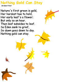 Maybe you would like to learn more about one of these? Nothing Gold Can Stay By Robert Frost