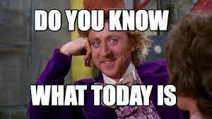Meme Maker Do You Know What Today Is Meme Generator