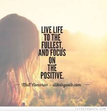 Live Life To The Fullest And Focus On The Positive Meaning Pin By Poornima Latchumi On Power Of Words Think Positive Quotes Positivity Powerful Words